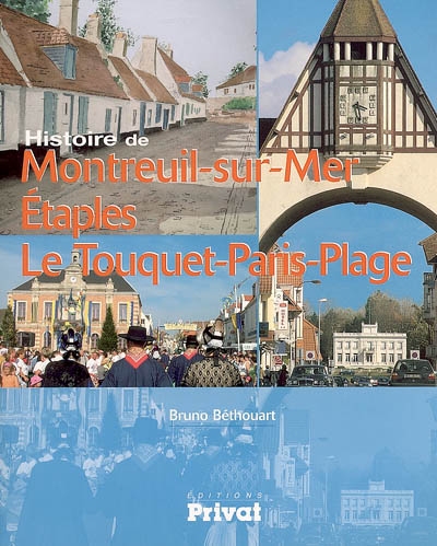 Histoire de Montreuil-sur-Mer, Etaples, Le Touquet-Paris-Plage : du Val de Canches à la Côte d'Opale