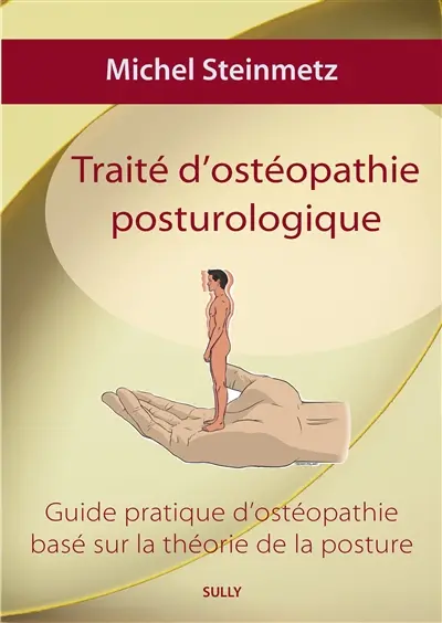 Traité d'ostéopathie posturologique : guide pratique d’ostéopathie basé sur la théorie de la posture