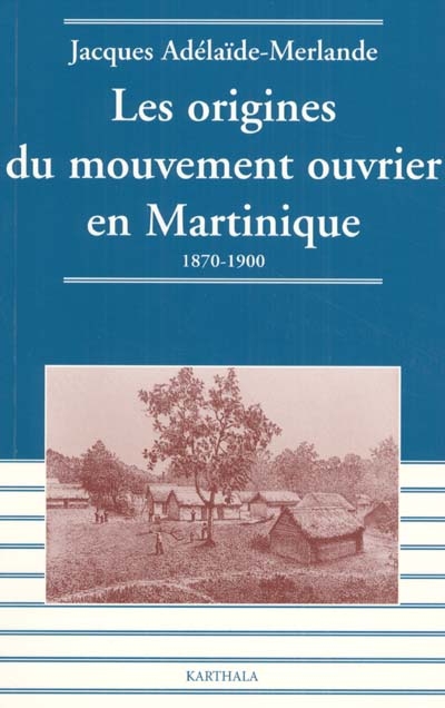 Les origines du mouvement ouvrier en Martinique : 1870-1900