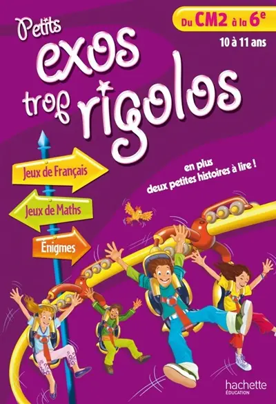 Petits exos trop rigolos, du CM2 à la 6e, 10 à 11 ans : jeux de français, jeux de maths, énigmes
