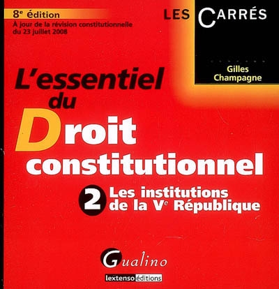 L'essentiel du droit constitutionnel. Vol. 2. Les institutions de la Ve République : à jour de la révision constitutionnelle du 23 juillet 2008