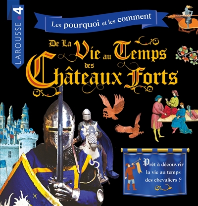 Les pourquoi et les comment de la vie au temps des châteaux forts