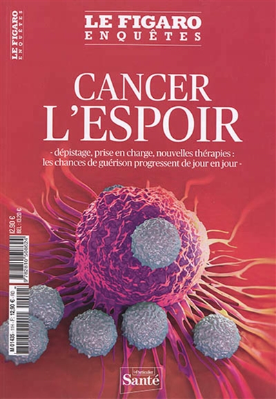 Le Figaro enquêtes, hors-série. Cancer, l'espoir : dépistage, prise en charge, nouvelles thérapies : les chances de guérison progressent de jour en jour