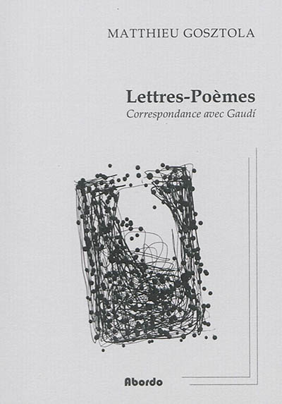 Lettres-poèmes : correspondance avec Gaudi