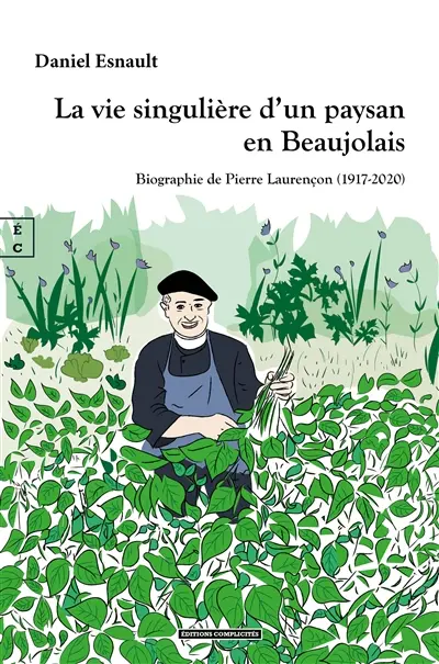 La vie singulière d'un paysan en Beaujolais : biographie de Pierre Laurençon (1917-2020)