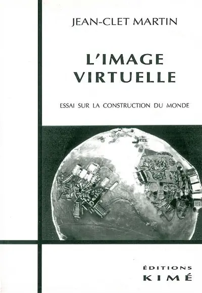 L'image virtuelle : essai sur la construction du monde