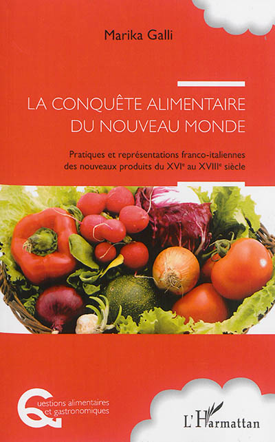 La conquête alimentaire du Nouveau Monde : pratiques et représentations franco-italiennes des nouveaux produits du XVIe au XVIIIe siècle