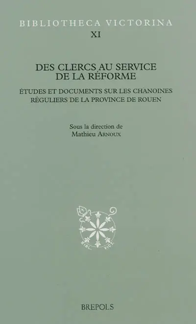 Des clercs au service de la réforme : études et documents sur les chanoines réguliers de la province de Rouen