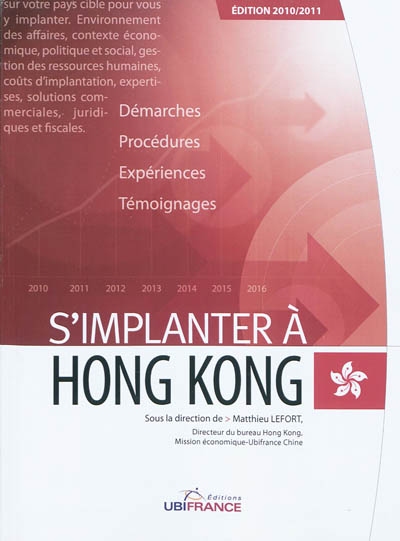 S'implanter à Hong Kong : démarches, procédures, expériences, témoignages : documentation arrêtée au 30 janvier 2010, édition 2010-2011