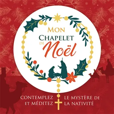 Mon chapelet de Noël : contemplez et méditez le mystère de la Nativité