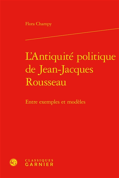 L'Antiquité politique de Jean-Jacques Rousseau : entre exemples et modèles