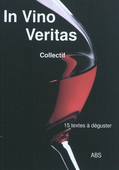 In vino veritas : 15 histoires à jouer, à lire ou à boire
