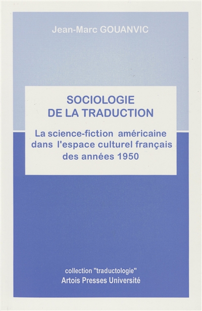 Sociologie de la traduction : la science-fiction américaine dans l'espace culturel français des années 1950