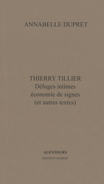 Thierry Tillier : déluges intimes, économie de signes : et autres textes