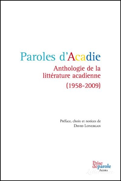 Paroles d'Acadie : anthologie de la littérature acadienne, 1958-2009