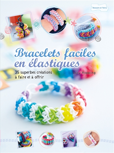 Bracelets faciles en élastiques : 35 superbes créations à faire et à offrir