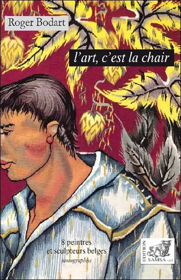 L'art, c'est la chair : 8 peintres et sculpteurs belges : monographies