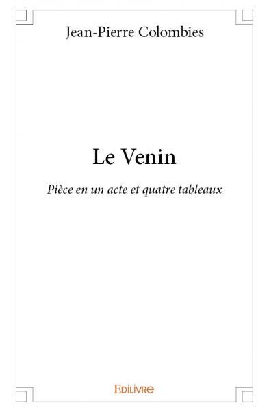 Le venin : Pièce en un acte et quatre tableaux