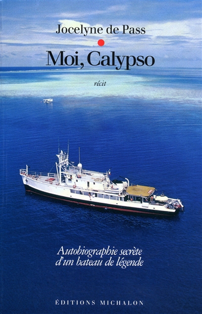 Moi, Calypso : autobiographie secrète d'un bateau de légende