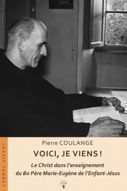 Voici, je viens ! : le Christ dans l'enseignement du bienheureux père Marie-Eugène