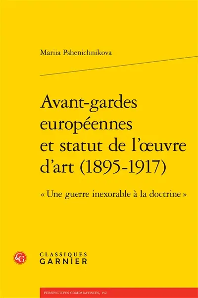 Avant-gardes européennes et statut de l'oeuvre d'art (1895-1917) : une guerre inexorable à la doctrine