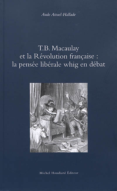 T.B. Macaulay et la Révolution française : la pensée libérale whig en débat