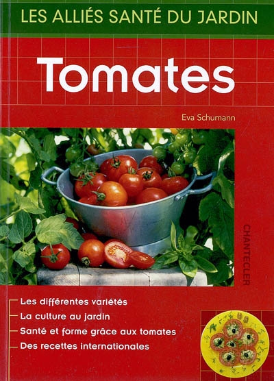 Tomates : les différentes variétés, la culture au jardin, santé et forme grâce aux tomates, des recettes internationales