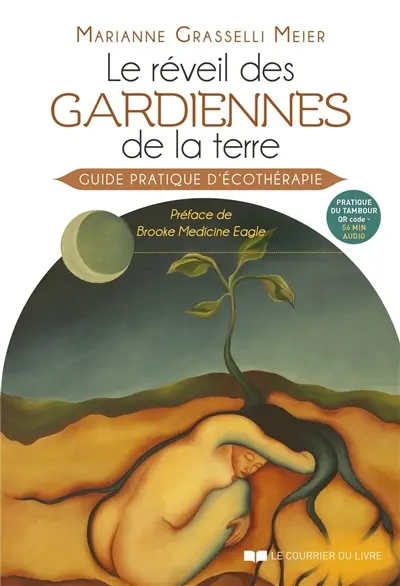 Le réveil des gardiennes de la terre : guide pratique d'écothérapie