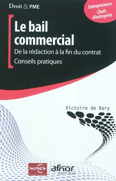 Le bail commercial : de la rédaction à la fin du contrat : conseils pratiques