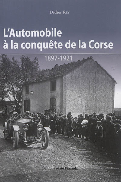 L'automobile à la conquête de la Corse : 1897-1921