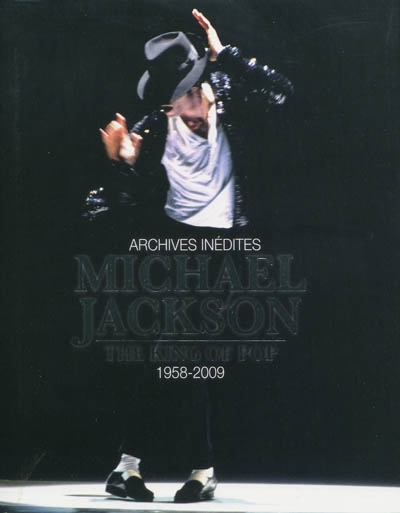 Michael Jackson : the king of the pop, 1958-2009 : archives inédites