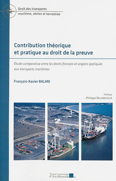 Contribution théorique et pratique au droit à la preuve : étude comparative entre les droits français et anglais appliquée aux transports maritimes