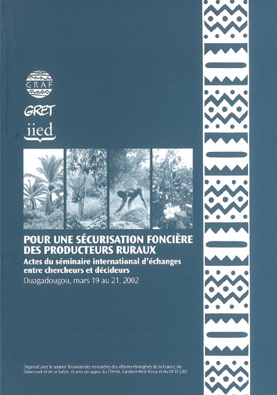 Pour une sécurisation foncière des producteurs ruraux : actes du séminaire international d'échanges entre chercheurs et décideurs, Ouagadougou, mars 19 au 21, 2002