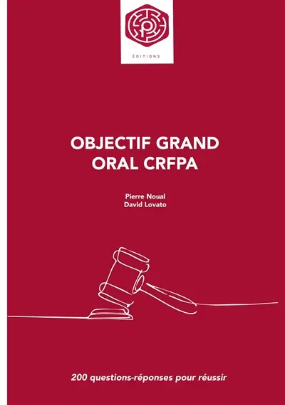 Objectif Grand oral CRFPA : 200 questions réponses pour réussir