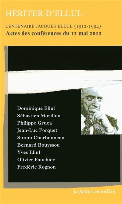 Héritier d'Ellul : centenaire Jacques Ellul (1912-1994) : actes des conférences du 12 mai 2012