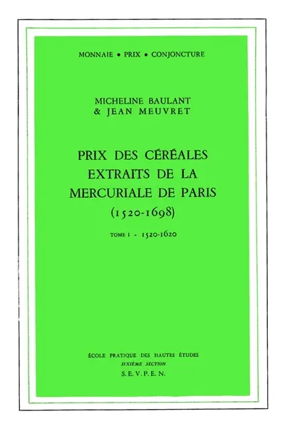 Prix des céréales extraits de la mercuriale de Paris : 1520-1698. Vol. 1. 1520-1620