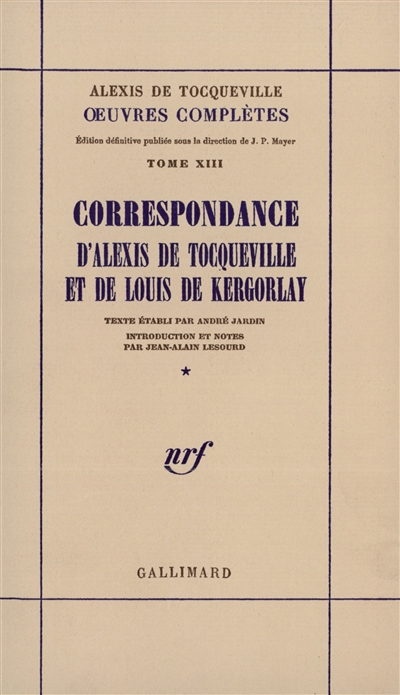 Oeuvres complètes. Vol. 13-1. Correspondance d'Alexis de Tocqueville et de Louis de Kergorlay