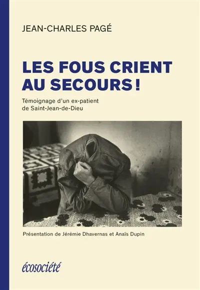 Les fous crient au secours ! : témoignage d'un ex-patient de Saint-Jean-de-Dieu