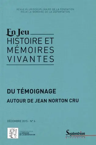 En jeu : histoire et mémoires vivantes, n° 6. Actualité de Jean Norton Cru : usages et mésusages du témoignage