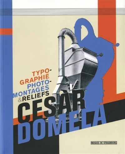 Cesar Domela : typographie, photomontages & reliefs : exposition, Musée d'art moderne et contemporain de Strasbourg, 16 février au 27 mai 2007