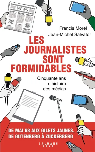 Les journalistes sont formidables : cinquante ans d'histoire des médias