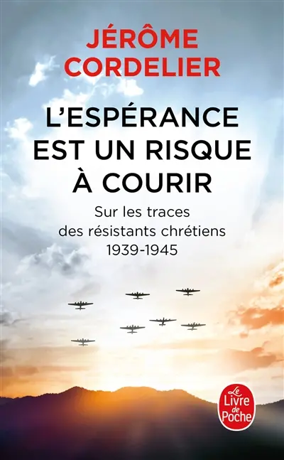 L'espérance est un risque à courir : sur les traces des résistants chrétiens : 1939-1945
