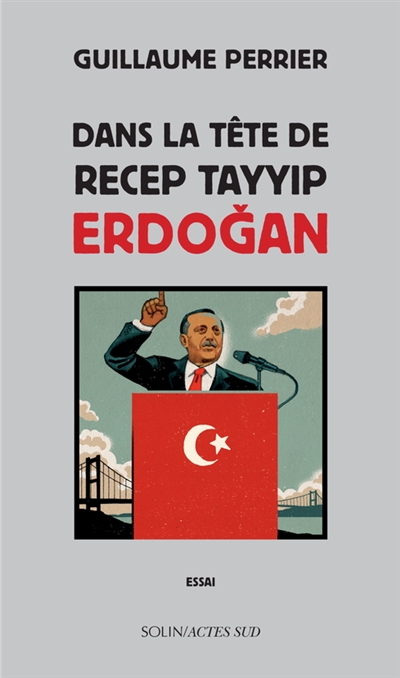 Dans la tête de Recep Tayyip Erdogan : essai