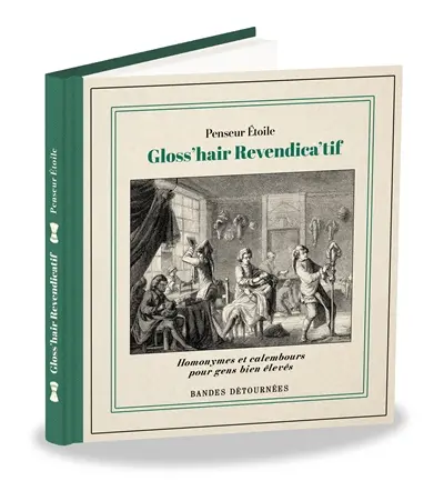 Gloss'hair revendica'tif : homonymes et calembours pour gens bien élevés