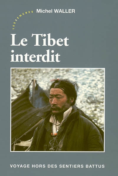 Le Tibet interdit : voyage hors des sentiers battus
