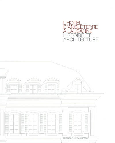 L'Hôtel d'Angleterre à Lausanne : histoire et architecture