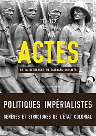 actes de la recherche en sciences sociales, n° 171-172. politiques impérialistes : genèses et structures de l'etat colonial