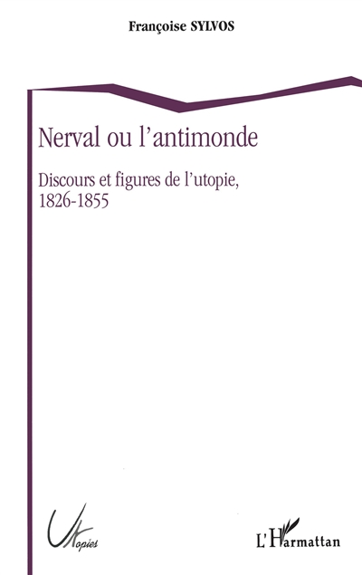 Nerval ou L'antimonde : discours et figures de l'utopie, 1826-1855