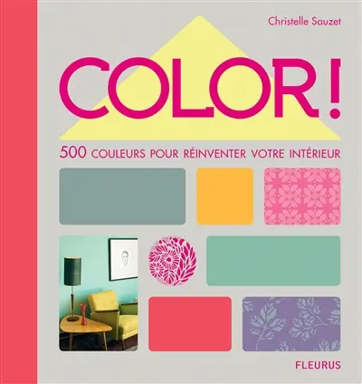 Color ! : 500 couleurs pour réinventer votre intérieur