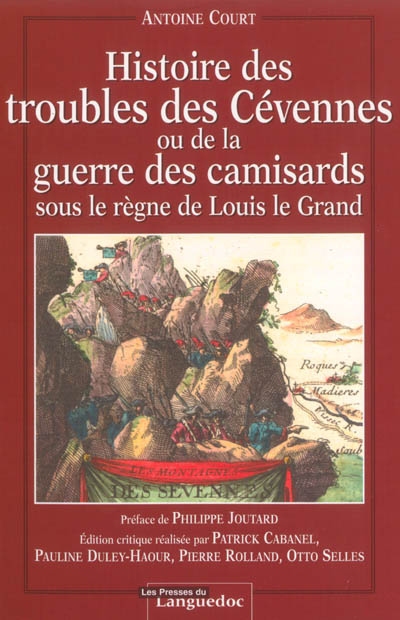 Histoire des troubles des Cévennes ou de la guerre des camisards sous le règne de Louis le Grand